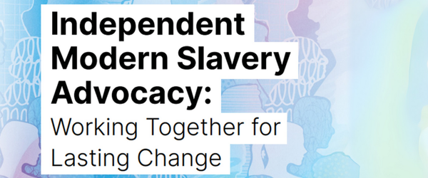 Independent Modern Slavery Advocacy: Working Together for Lasting Change  supporting image